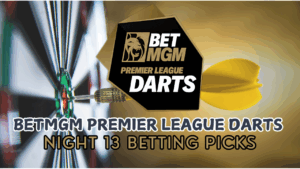 BetMGM Premier League Darts 2025 Night 13 Betting Picks