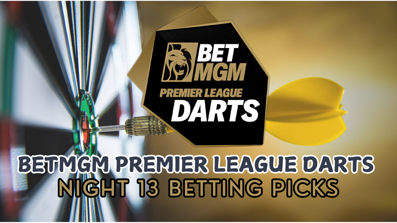 BetMGM Premier League Darts 2025 Night 13 Betting Picks