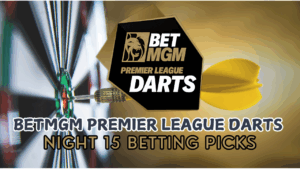 BetMGM Premier League Darts 2025 Night 15 Betting Picks