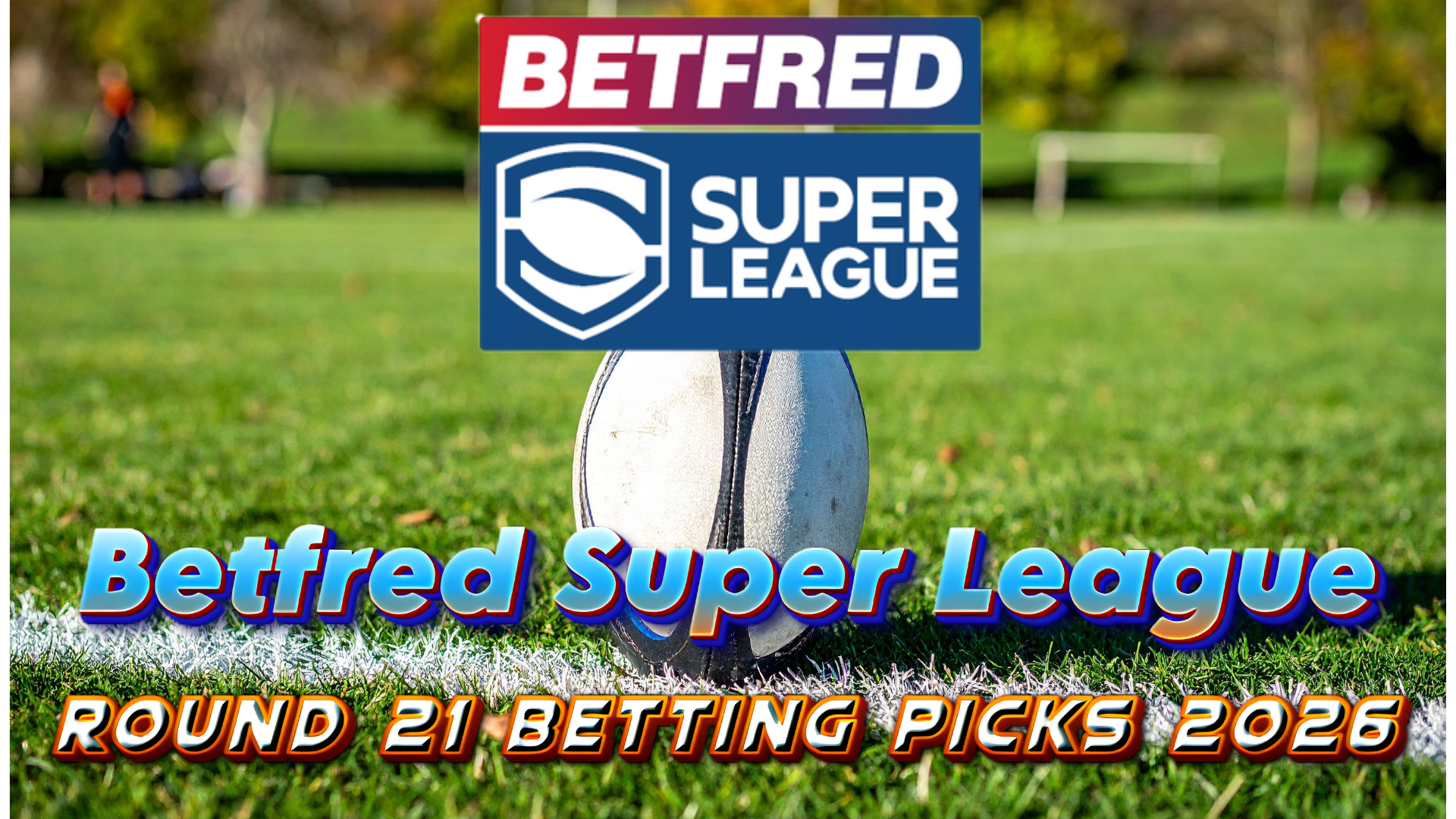 Super League Round 21 Betting Picks 2026