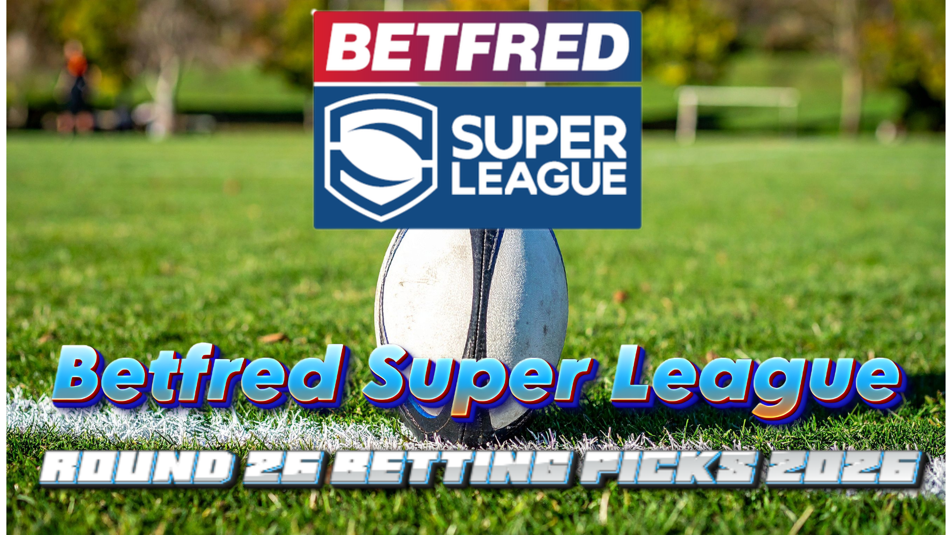 Super League Round 26 Betting Picks 2026